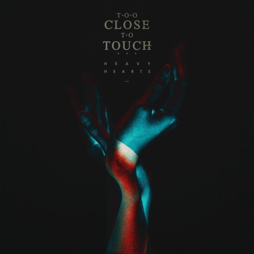 Too Close To Touch : Heavy Hearts